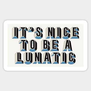 It's nice to be a lunatic - Typography Art Sticker